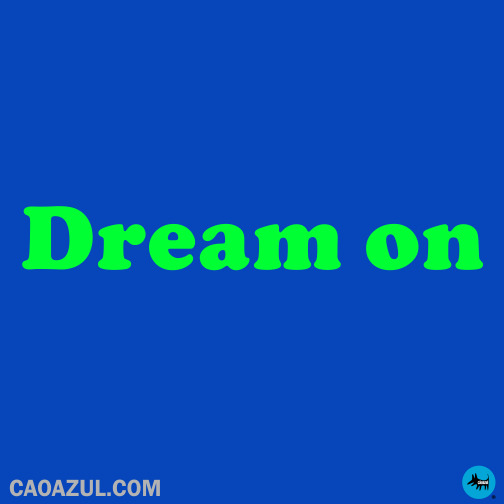 http://www.caoazul.com/loja/images/dream%20on.gif